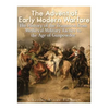 The Advent of Early Modern Warfare: The History of the Transition from Medieval Military Tactics to the Age of Gunpowder - Paperback