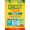 Cricut Maker: The Complete Guide to Mastering Your Cricut Machine Quickly and Easily, With Examples, Pictures, and Illustrations. All You Need + Bonus - Paperback