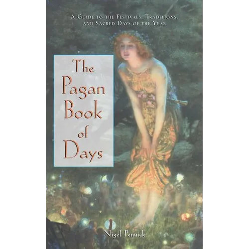 The Pagan Book of Days: A Guide to the Festivals, Traditions, and Sacred Days of the Year - Paperback