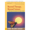 Beyond Therapy, Beyond Science: A New Model for Healing the Whole Person - Paperback