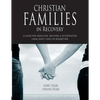 Christian Families in Recovery: A guide for addiction, recovery & intervention using God's tools of redemption - Paperback