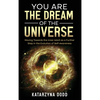 You Are the Dream of the Universe: Moving Towards the Inner Adult as a Further Step in the Evolution of Self-Awareness - Hardcover