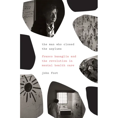 The Man Who Closed the Asylums: Franco Basaglia and the Revolution in Mental Health Care - Paperback