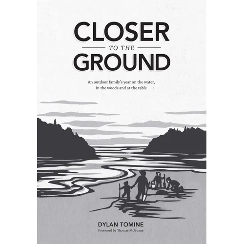 Closer to the Ground: An Outdoor Family's Year on the Water, in the Woods and at the Table - Hardcover