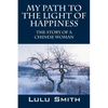 My Path to the Light of Happiness: The Story of a Chinese Woman - Paperback