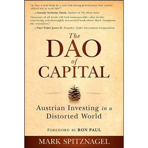 The Dao of Capital: Austrian Investing in a Distorted World - Hardcover