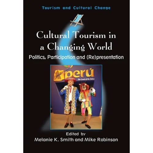Cultural Tourism in a Changing World: Politics, Participation and (Re)Presentation - Paperback