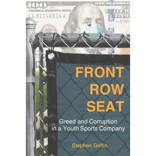 Front Row Seat: Greed and Corruption in a Youth Sports Company - Paperback
