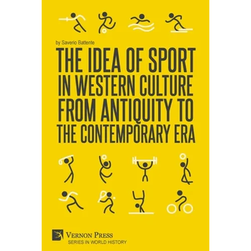 The Idea of Sport in Western Culture from Antiquity to the Contemporary Era - Paperback