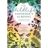 The Wildlife Gardener's Almanac: A Seasonal Guide to Increasing the Biodiversity in Your Garden - Paperback