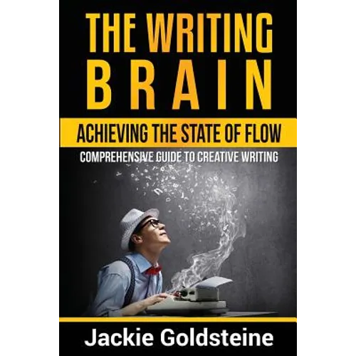 The Writing Brain: Achieving The State of Flow: Comprehensive Guide to Creative Writing - Paperback