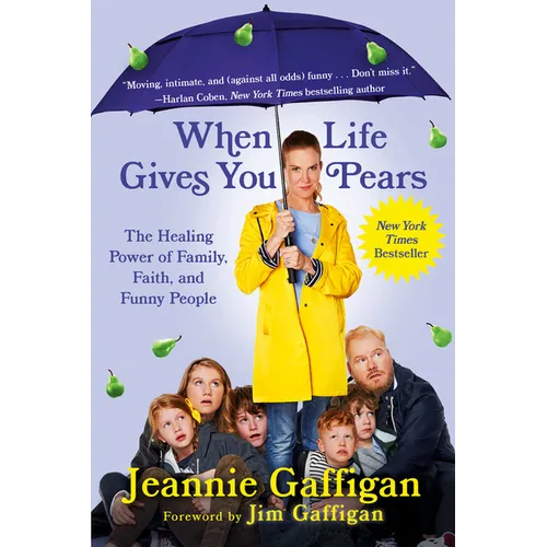 When Life Gives You Pears: The Healing Power of Family, Faith, and Funny People - Paperback