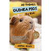 All Things Guinea Pigs For Kids: Filled With Plenty of Facts, Photos, and Fun to Learn all About Guinea Pigs - Hardcover
