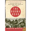 The Burma Road: The Epic Story of the China-Burma-India Theater in World War II - Paperback