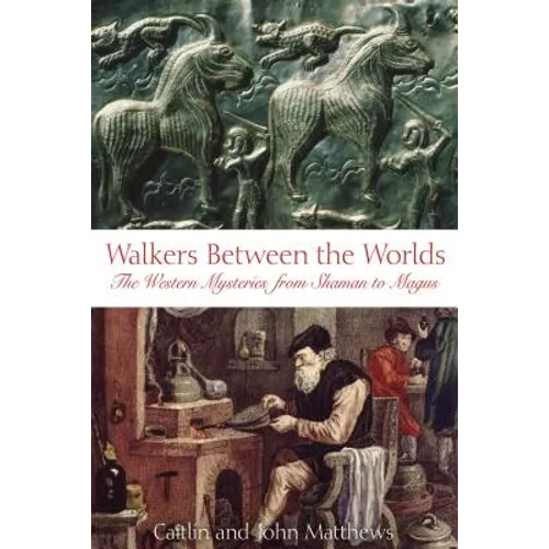 Walkers Between the Worlds: The Western Mysteries from Shaman to Magus - Paperback