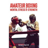 Amateur Boxing: Mental Stress & Strength - Hardcover
