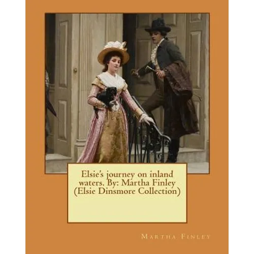 Elsie's journey on inland waters. By: Martha Finley (Elsie Dinsmore Collection) - Paperback