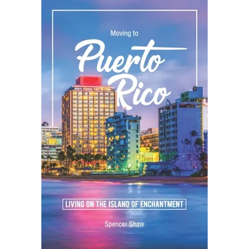 Moving to Puerto Rico: Living on the Island of Enchantment - Paperback