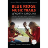 Blue Ridge Music Trails of North Carolina: A Guide to Music Sites, Artists, and Traditions of the Mountains and Foothills - Paperback