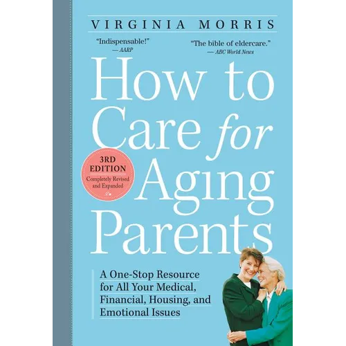 How to Care for Aging Parents: A One-Stop Resource for All Your Medical, Financial, Housing, and Emotional Issues - Paperback