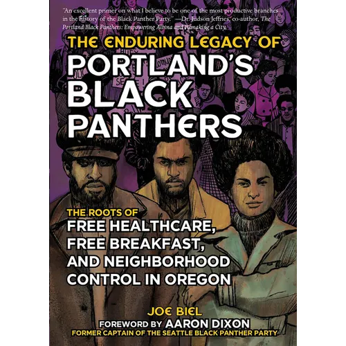 The Enduring Legacy of Portland's Black Panthers: The Roots of Free Healthcare, Free Breakfast, and Neighborhood Control in Oregon - Paperback