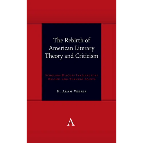 The Rebirth of American Literary Theory and Criticism: Scholars Discuss Intellectual Origins and Turning Points - Paperback