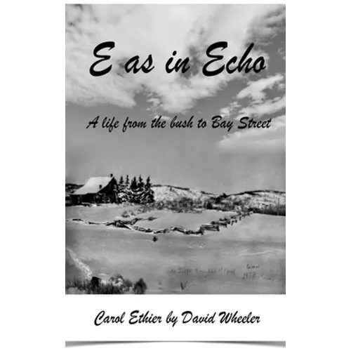 E as in Echo: A life from the bush to Bay Street - Hardcover