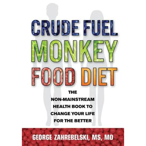 Crude Fuel Monkey Food Diet: The Non-Mainstream Health Book to Change Your Life for the Better - Paperback