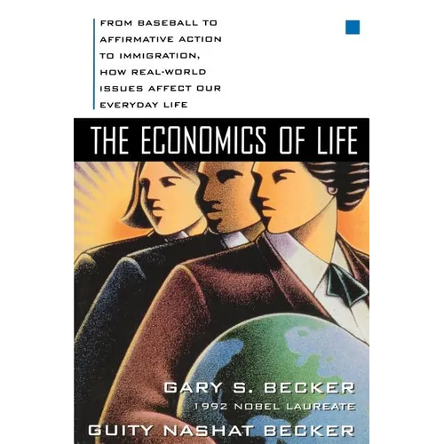 The Economics of Life: From Baseball to Affirmative Action to Immigration, How Real-World Issues Affect Our Everyday Life - Paperback