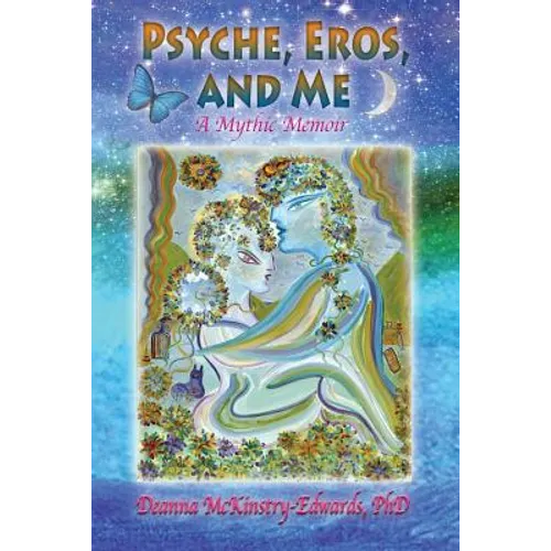 Psyche, Eros and Me: A Mythic Memoir - Paperback