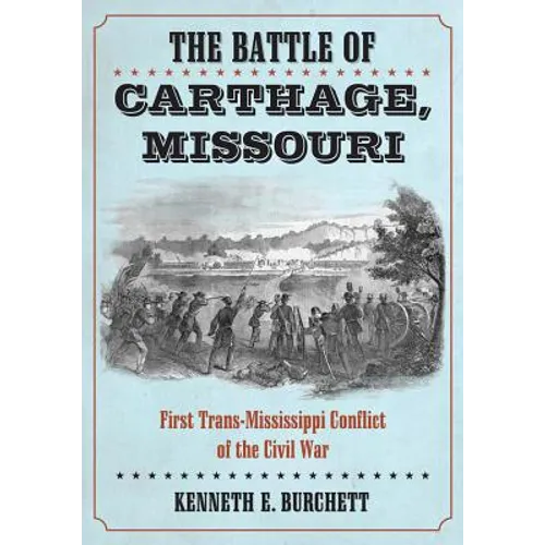 The Battle of Carthage, Missouri: First Trans-Mississippi Conflict of the Civil War - Paperback