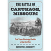 The Battle of Carthage, Missouri: First Trans-Mississippi Conflict of the Civil War - Paperback