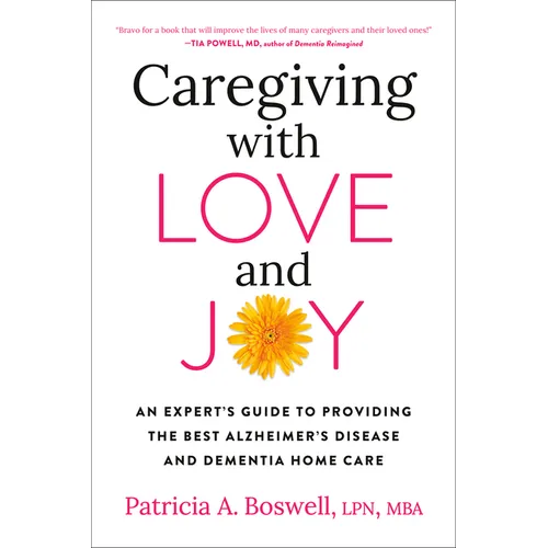 Caregiving with Love and Joy: An Expert's Guide to Providing the Best Alzheimer's Disease and Dementia Home Care - Paperback