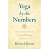 Yoga by the Numbers: The Sacred and Symbolic in Yoga Philosophy and Practice - Paperback