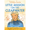 Little Mission on the Clearwater: A Story Based on the Life of Young Eliza Spalding - Paperback