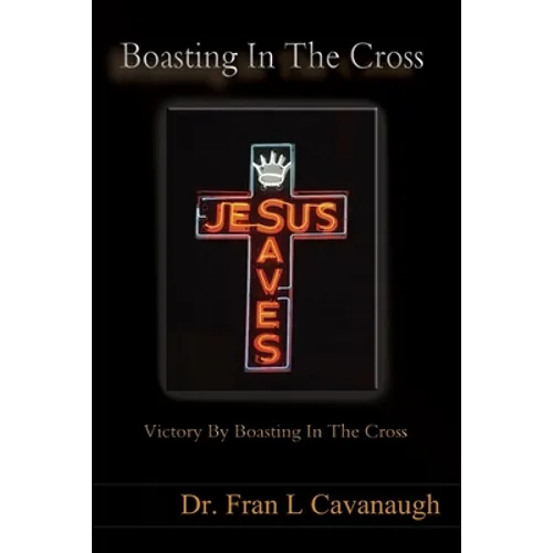 Boasting In The Cross: Victory By Boasting In The Cross - Paperback