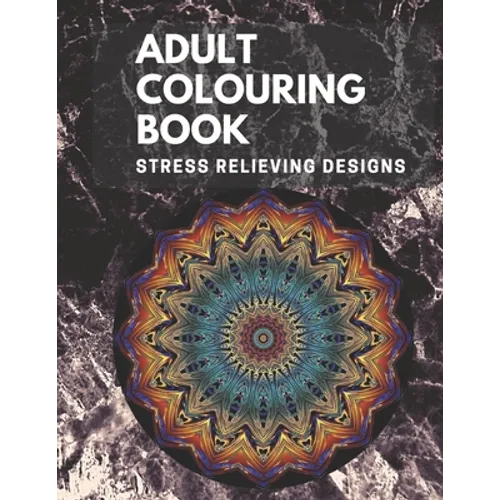 Adult Colouring book: Stress Relieving Designs: Mandalas design, Animal designs, Flower designs, paisly pattern and some awosome colouring images - Paperback