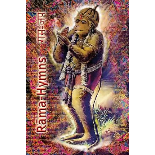 Rama Hymns: Hanuman-Chalisa, Rama-Raksha-Stotra, Bhushumdi-Ramayana, Nama-Ramayana, Rama-Shata-Nama-Stotra, Rama-Ashtakam and other Hymns - Paperback