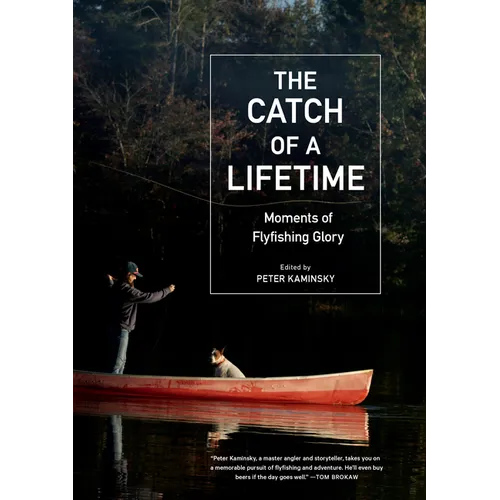 The Catch of a Lifetime: Moments of Flyfishing Glory - Hardcover