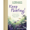 The Watercolorist's Essential Notebook - Keep Painting!: A Treasury of Tips to Inspire Your Watercolor Painting Adventure - Hardcover