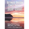 Ultimate Oregon Coast Travel: Seaside - Gearhart: Every Beach Access, Odd Facts, Fun Finds - Paperback