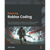 Mastering Roblox Coding: The unofficial guide to leveling up your Roblox scripting skills and building games using Luau programming - Paperback