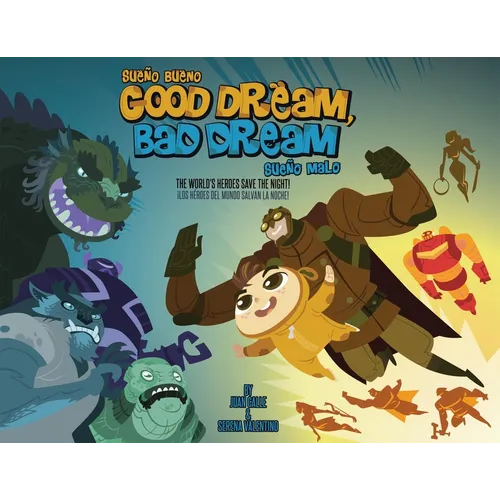 Good Dream, Bad Dream/Sueno Bueno, Sueno Malo: The World's Heroes Save the Night!/Los Heroes del Mundo Salvan La Noche! - Hardcover