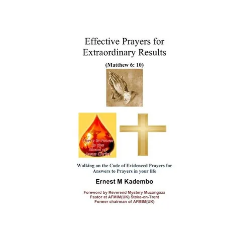 Effective Prayers for Extraordinary Results: Walking on the Code of Evidenced Prayers for Answers to Prayers in Your Life - Paperback