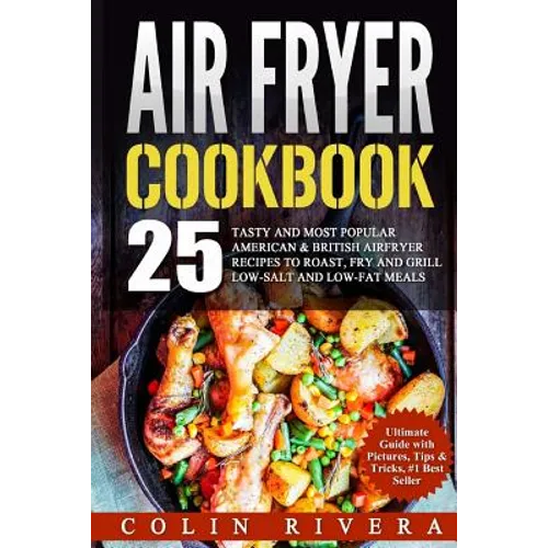 Air Fryer Recipes: 25 Tasty and Most Popular American & British Airfryer Recipes - Paperback