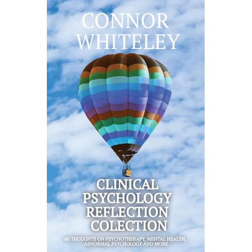 Clinical Psychology Reflection Collection: 60 Thoughts On Psychotherapy, Mental Health, Abnormal Psychology and More - Paperback