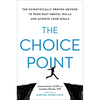 The Choice Point: The Scientifically Proven Method to Push Past Mental Walls and Achieve Your Goals - Hardcover