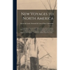 New Voyages to North America [microform]: Containing an Account of the Several Nations of That Continent, Their Customs, Commerce, and Way of Navigati - Hardcover
