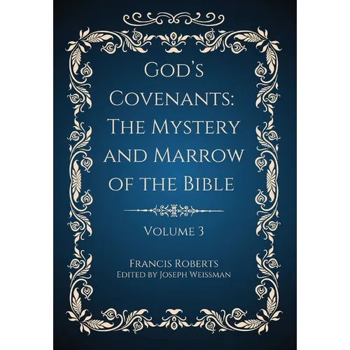 God's Covenants: The Mystery and Marrow of the Bible Volume 3 - Hardcover