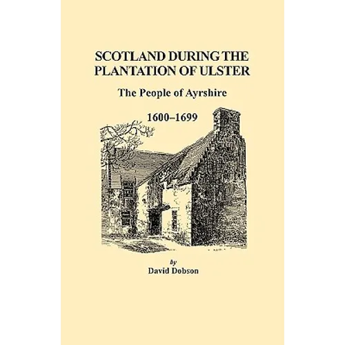 Scotland During the Plantation of Ulster: The People of Ayrshire, 1600-1699 - Paperback